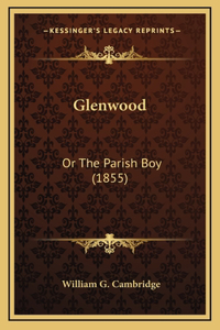 Glenwood: Or The Parish Boy (1855)