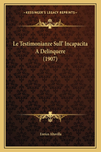 Le Testimonianze Sull' Incapacita A Delinquere (1907)