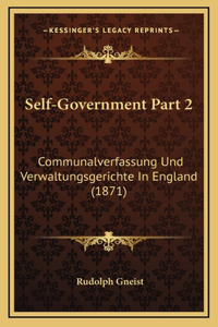 Self-Government Part 2: Communalverfassung Und Verwaltungsgerichte In England (1871)