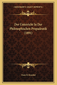 Der Unterricht In Der Philosophischen Propadeutik (1891)