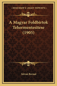 A Magyar Foldbirtok Tehermentesitese (1905)