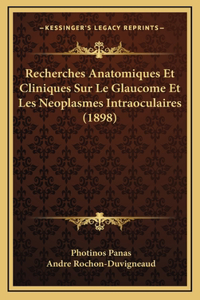 Recherches Anatomiques Et Cliniques Sur Le Glaucome Et Les Neoplasmes Intraoculaires (1898)