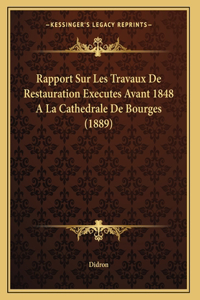 Rapport Sur Les Travaux De Restauration Executes Avant 1848 A La Cathedrale De Bourges (1889)