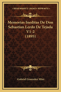 Memorias Ineditas De Don Sebastian Lerdo De Tejada V1-2 (1895)