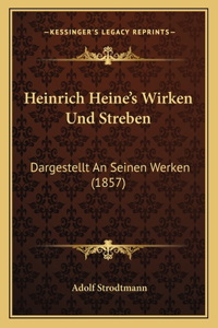 Heinrich Heine's Wirken Und Streben: Dargestellt An Seinen Werken (1857)