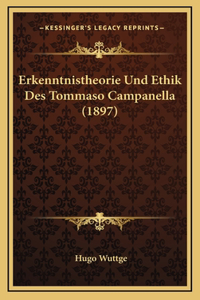 Erkenntnistheorie Und Ethik Des Tommaso Campanella (1897)