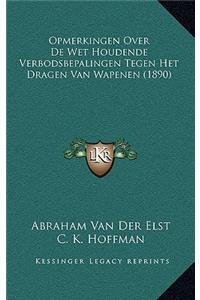 Opmerkingen Over De Wet Houdende Verbodsbepalingen Tegen Het Dragen Van Wapenen (1890)