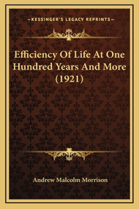 Efficiency Of Life At One Hundred Years And More (1921)