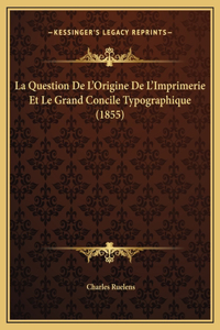 La Question De L'Origine De L'Imprimerie Et Le Grand Concile Typographique (1855)