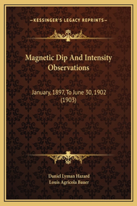 Magnetic Dip And Intensity Observations