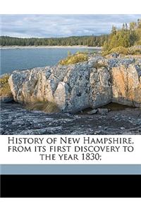 History of New Hampshire, from Its First Discovery to the Year 1830;