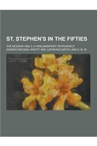 St. Stephen's in the Fifties; The Session 1852-3, a Parliamentary Retrospect