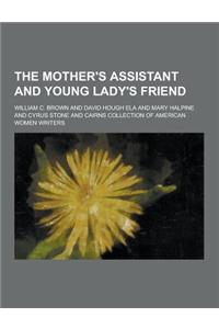 The Mother's Assistant and Young Lady's Friend