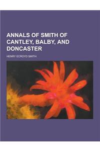 Annals of Smith of Cantley, Balby, and Doncaster