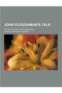 John Ploughman's Talk; Or, Plain Advice for Plain People
