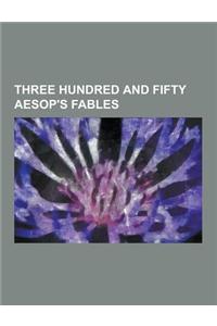 Three Hundred and Fifty Aesop's Fables