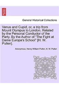 Venus and Cupid, Or, a Trip from Mount Olympus to London. Related by the Personal Conductor of the Party. by the Author of 