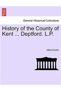 History of the County of Kent ... Deptford. L.P.