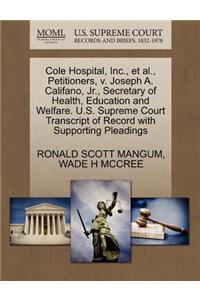 Cole Hospital, Inc., Et Al., Petitioners, V. Joseph A. Califano, Jr., Secretary of Health, Education and Welfare. U.S. Supreme Court Transcript of Record with Supporting Pleadings