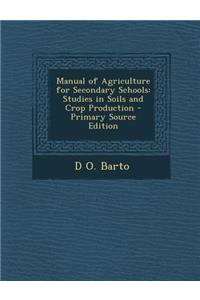 Manual of Agriculture for Secondary Schools: Studies in Soils and Crop Production