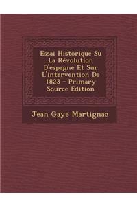 Essai Historique Su La Revolution D'Espagne Et Sur L'Intervention de 1823