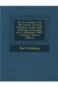 Der Zweikampf Und Das Gesetz: Vortrag Gehalten in Der Gehe-Stiftung Zu Dresden Am 2. Dezember 1905