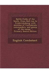 Battle-Fields of the South, from Bull Run to Fredericksburg; With Sketches of Confederate Commanders, and Gossip of the Camps