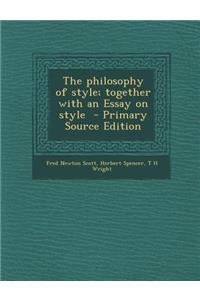 Philosophy of Style; Together with an Essay on Style