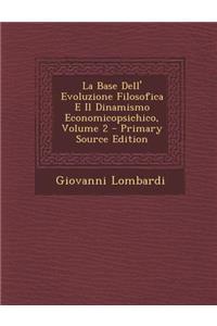 La Base Dell' Evoluzione Filosofica E Il Dinamismo Economicopsichico, Volume 2