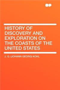 History of Discovery and Exploration on the Coasts of the United States