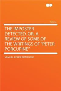 The Imposter Detected, Or, a Review of Some of the Writings of 