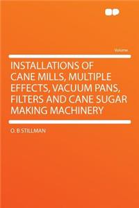 Installations of Cane Mills, Multiple Effects, Vacuum Pans, Filters and Cane Sugar Making Machinery