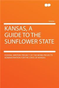Kansas, a Guide to the Sunflower State