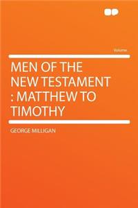 Men of the New Testament: Matthew to Timothy