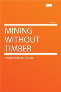 Mining Without Timber