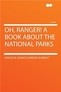 Oh, Ranger! a Book about the National Parks