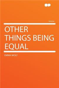 Other Things Being Equal