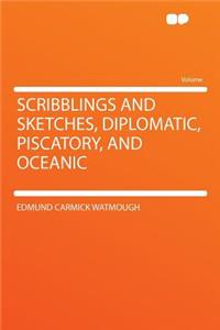 Scribblings and Sketches, Diplomatic, Piscatory, and Oceanic