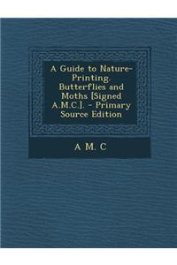 A Guide to Nature-Printing. Butterflies and Moths [Signed A.M.C.].