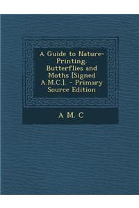 A Guide to Nature-Printing. Butterflies and Moths [Signed A.M.C.].