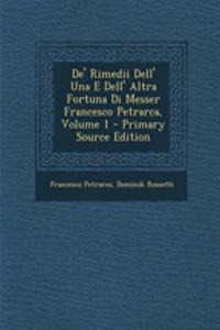 de' Rimedii Dell' Una E Dell' Altra Fortuna Di Messer Francesco Petrarca, Volume 1 - Primary Source Edition