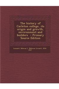 The History of Carleton College, Its Origin and Growth, Environment and Builders