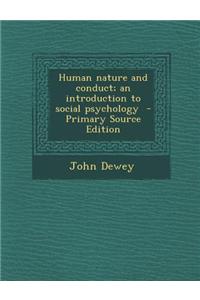 Human Nature and Conduct; An Introduction to Social Psychology