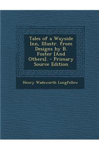 Tales of a Wayside Inn, Illustr. from Designs by B. Foster [And Others].