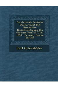 Das Geltende Deutsche Wucherrecht Mit Besonderer Berucksichtigung Des Gesetzes Vom 19. Juni 1893 - Primary Source Edition