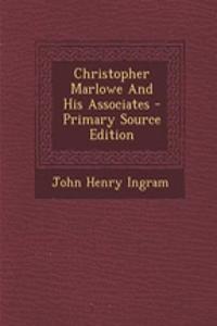 Christopher Marlowe and His Associates - Primary Source Edition