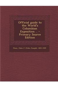 Official Guide to the World's Columbian Exposition .. - Primary Source Edition