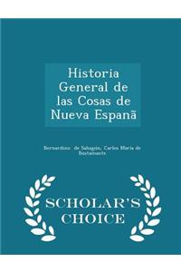 Historia General de Las Cosas de Nueva Espanã - Scholar's Choice Edition