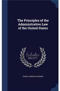 The Principles of the Administrative Law of the United States