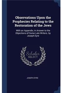 Observations Upon the Prophecies Relating to the Restoration of the Jews